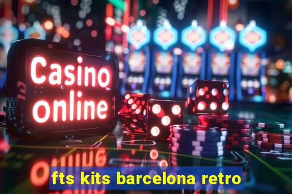 fts kits barcelona retro